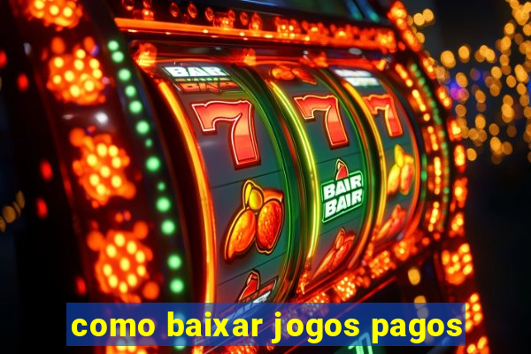 como baixar jogos pagos